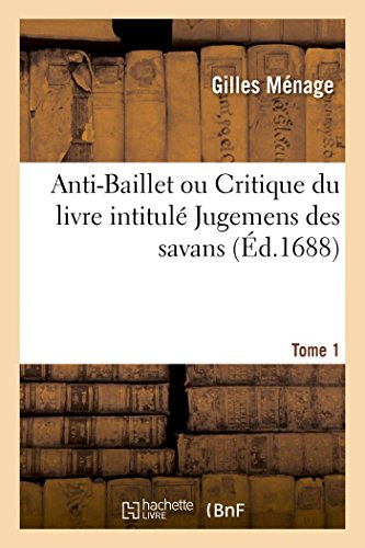 Stock image for Anti-Baillet Ou Critique Du Livre Intitul Jugemens Des Savans (French Edition) for sale by Lucky's Textbooks