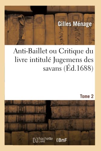 Stock image for Anti-Baillet ou Critique du livre intitul Jugemens des savans (French Edition) for sale by Lucky's Textbooks