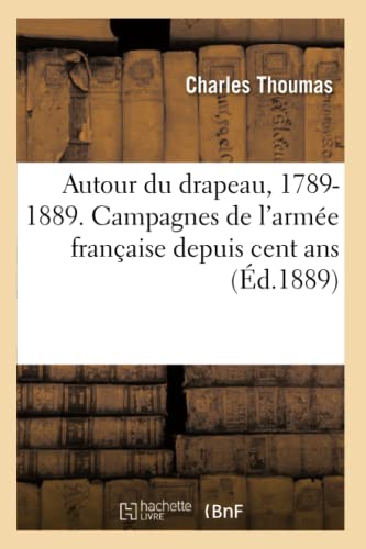 Imagen de archivo de Autour du drapeau, 1789-1889. Campagnes de l'arme franaise depuis cent ans (French Edition) a la venta por Lucky's Textbooks