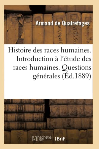 Beispielbild fr Histoire Gnrale Des Races Humaines. Introduction  l'tude Des Races Humaines. Questions Gnrales (French Edition) zum Verkauf von Lucky's Textbooks