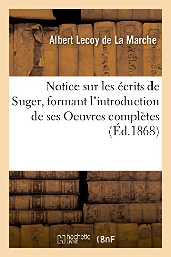 Beispielbild fr Notice Sur Les crits de Suger, Formant l'Introduction de Ses Oeuvres Compltes (French Edition) zum Verkauf von Lucky's Textbooks