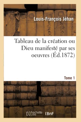 Beispielbild fr Tableau de la Cration Ou Dieu Manifest Par Ses Oeuvres (French Edition) zum Verkauf von Lucky's Textbooks