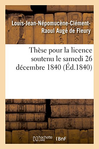 Stock image for Thse pour la licence soutenu le samedi 26 dcembre 1840 (French Edition) for sale by Lucky's Textbooks
