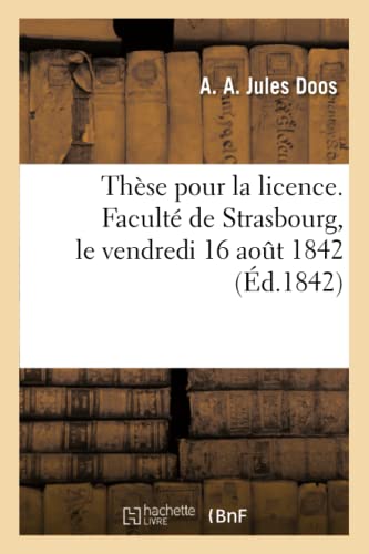 Imagen de archivo de Thse Pour La Licence. Facult de Strasbourg, Le Vendredi 16 Aout 1842 (French Edition) a la venta por Lucky's Textbooks