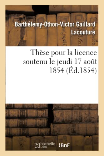 Stock image for Thse pour la licence soutenu le jeudi 17 aout 1854 for sale by PBShop.store US