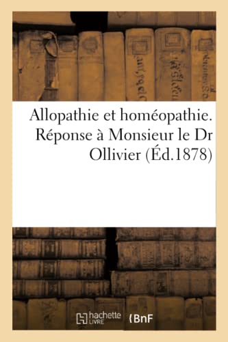 Imagen de archivo de Allopathie Et Homopathie. Rponse  Monsieur Le Dr Ollivier (French Edition) a la venta por Lucky's Textbooks