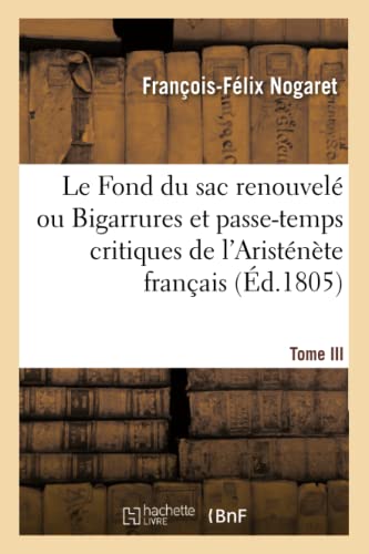 Imagen de archivo de Le Fond Du Sac Renouvel, Ou Bigarrures Et Passe-Temps Critiques de l'Aristnte Franais (French Edition) a la venta por Lucky's Textbooks