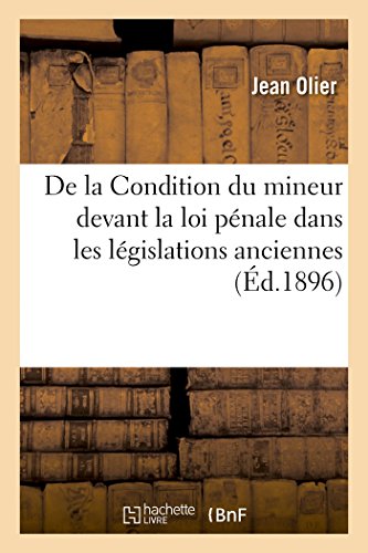 Beispielbild f�r de la Condition Du Mineur Devant La Loi P�nale Dans Les L�gislations Anciennes (French Edition) zum Verkauf von Ria Christie Collections