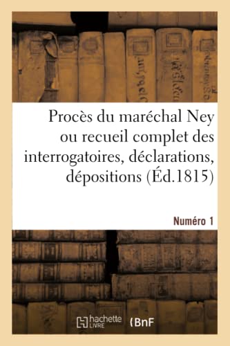 9782014042436: Procs du marchal Ney: Recueil Complet Des Interrogatoires, Dclarations, Dpositions, Procs-Verbaux, Plaidoyers