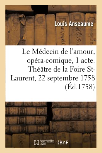 Stock image for Le Mdecin de l'Amour, Opra-Comique En 1 Acte. Thtre de la Foire St-Laurent, 22 Septembre 1758 (French Edition) for sale by Lucky's Textbooks