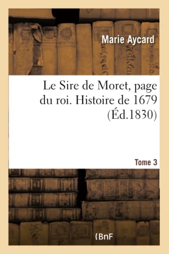 Stock image for Le Sire de Moret, Page Du Roi. Histoire de 1679 (French Edition) for sale by Lucky's Textbooks