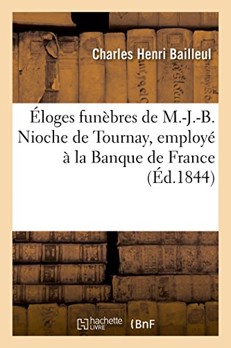 Beispielbild fr loges Funbres de M.-J.-B. Nioche de Tournay, Employ  La Banque de France, Auteur Dramatique (French Edition) zum Verkauf von Lucky's Textbooks