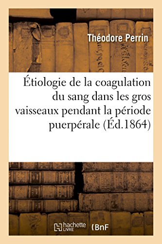 Beispielbild fr de l'tiologie de la Coagulation Du Sang Dans Les Gros Vaisseaux Pendant La Priode Puerprale (French Edition) zum Verkauf von Lucky's Textbooks
