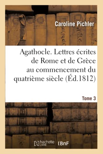 Stock image for Agathocle, ou Lettres crites de Rome et de Grce au commencement du quatrime sicle for sale by PBShop.store US