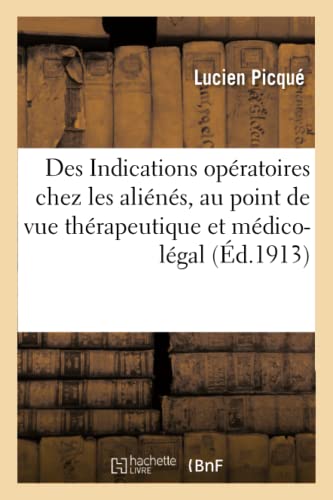 Stock image for Des Indications Opratoires Chez Les Alins, Au Point de Vue Thrapeutique Et Mdico-Lgal (French Edition) for sale by Lucky's Textbooks