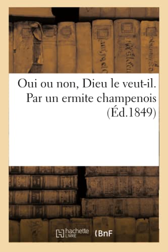 Beispielbild fr Oui Ou Non, Dieu Le Veut-Il. Par Un Ermite Champenois (French Edition) zum Verkauf von Lucky's Textbooks