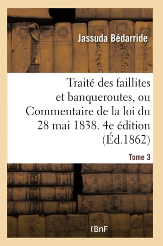 Imagen de archivo de Trait Des Faillites Et Banqueroutes Ou Commentaire de la Loi Du 28 Mai 1838. 4e dition (French Edition) a la venta por Lucky's Textbooks