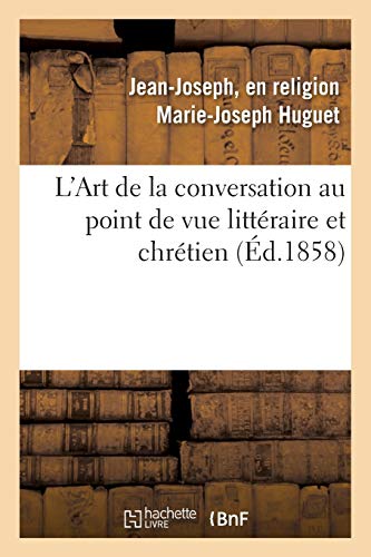 Stock image for L'Art de la Conversation Au Point de Vue Littraire Et Chrtien (French Edition) for sale by Lucky's Textbooks