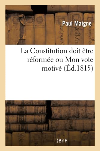 Stock image for La Constitution Doit tre Rforme Ou Mon Vote Motiv (French Edition) for sale by Lucky's Textbooks