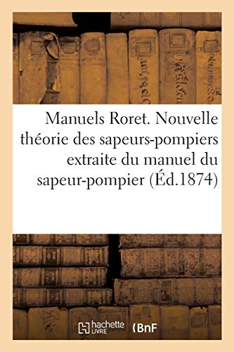 9782014079777: Manuels Roret. Nouvelle Thorie Des Sapeurs-Pompiers Extraite Du Manuel Du Sapeur-Pompier (French Edition)