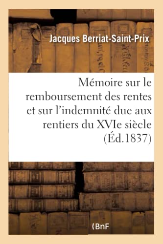 Beispielbild fr Mmoire Sur Le Remboursement Des Rentes Et Sur l'Indemnit Due Aux Rentiers Du Xvie Sicle (French Edition) zum Verkauf von Lucky's Textbooks