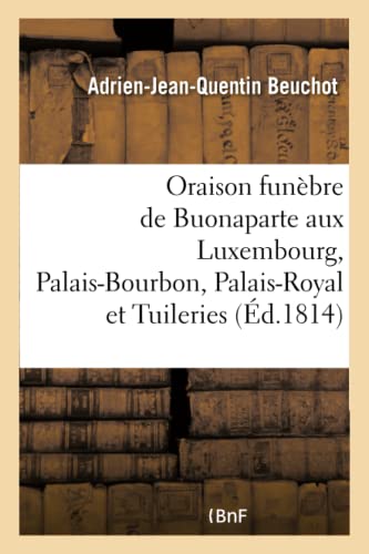 Beispielbild fr Oraison Funbre de Buonaparte, Prononce Au Luxembourg, Au Palais-Bourbon, Au Palais-Royal (French Edition) zum Verkauf von Lucky's Textbooks