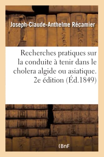 Beispielbild fr Recherches Pratiques Sur La Conduite  Tenir Dans Le Cholera Algide Ou Asiatique. 2e dition (French Edition) zum Verkauf von Lucky's Textbooks