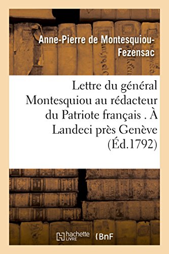 Beispielbild fr Lettre Du Gnral Montesquiou Au Rdacteur Du Patriote Franais:  Landeci Prs Genve, Le 8 Novembre 1792, l'An Ier. (French Edition) zum Verkauf von Lucky's Textbooks