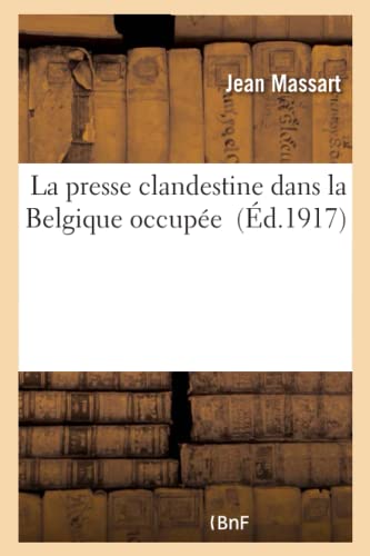 Beispielbild fr La Presse Clandestine Dans La Belgique Occupe (French Edition) zum Verkauf von Lucky's Textbooks