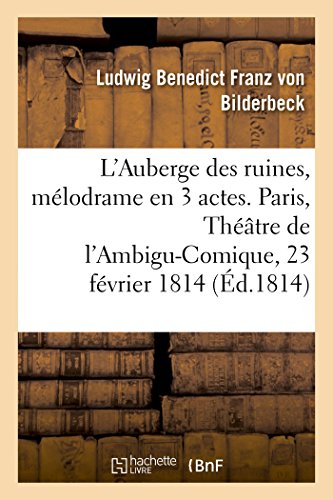 Stock image for L'Auberge Des Ruines, Mlodrame En 3 Actes,  Spectacle: Paris, Thtre de l'Ambigu-Comique, 23 Fvrier 1814 (French Edition) for sale by Lucky's Textbooks