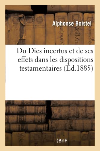 Stock image for Du Dies Incertus Et de Ses Effets Dans Les Dispositions Testamentaires (French Edition) for sale by Lucky's Textbooks