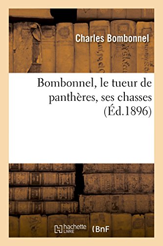 Stock image for Bombonnel, Le Tueur de Panthres, Ses Chasses (French Edition) for sale by Lucky's Textbooks