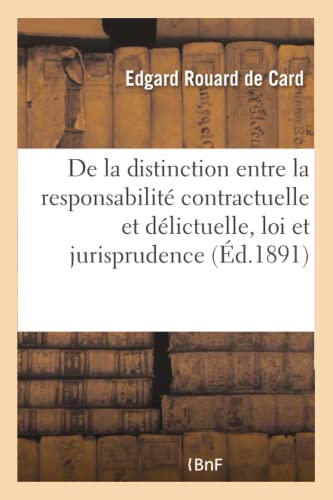 Stock image for de la Distinction Entre La Responsabilit Contractuelle Et La Responsabilit Dlictuelle: D'Aprs La Loi Et La Jurisprudence Franaises (French Edition) for sale by Lucky's Textbooks