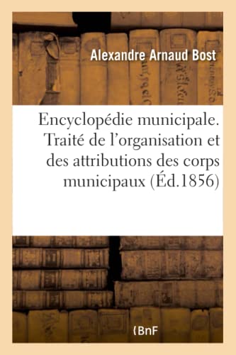 Stock image for Encyclopdie Municipale. Trait de l'Organisation Et Des Attributions Des Corps Municipaux: 3e dition (French Edition) for sale by Lucky's Textbooks