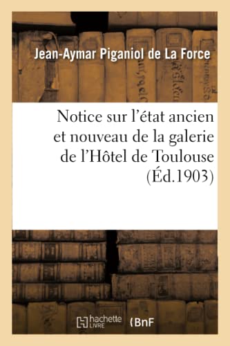 Beispielbild fr Notice Sur l'tat Ancien Et Nouveau de la Galerie de l'Htel de Toulouse (Arts) (French Edition) zum Verkauf von Lucky's Textbooks