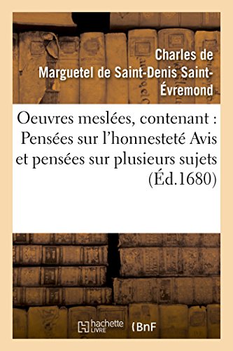 Beispielbild fr Oeuvres Mesles, Contenant: Penses Sur l'Honnestet Avis Et Penses Sur Plusieurs Sujets: Fragments d'Une Lettre Sur La Fausset Des Vertus Humaines de l'Amiti (Litterature) (French Edition) zum Verkauf von Lucky's Textbooks