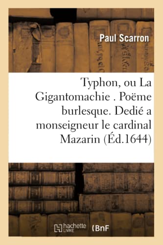 Stock image for Typhon, ou La Gigantomachie . Poeme burlesque. Dedie a monseigneur l'eminentissime cardinal Mazarin for sale by Chiron Media