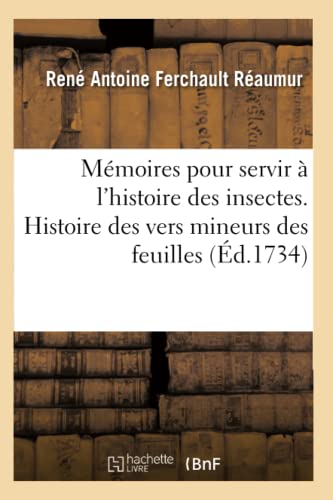 9782014433364: Mmoires Pour Servir  l'Histoire Des Insectes. Histoire Des Vers Mineurs Des Feuilles,: Des Teignes, Des Fausses Teignes, Des Pucerons, Des Ennemis ... Des Faux Pucerons (Sciences) (French Edition)
