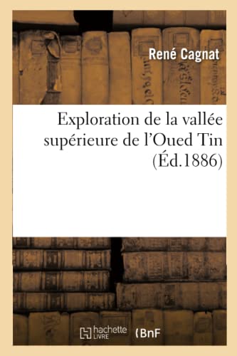 Beispielbild fr Exploration de la Valle Suprieure de l'Oued Tin (Histoire) (French Edition) zum Verkauf von Lucky's Textbooks