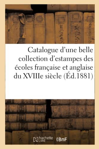 Beispielbild fr Catalogue d'Une Belle Collection d'Estampes Des coles Franaise Et Anglaise Du Xviiie Sicle,: Pices Imprimes Et Noir Et En Couleurs, Vignettes, . (Ga(c)Na(c)Ralita(c)S) (French Edition) zum Verkauf von Lucky's Textbooks