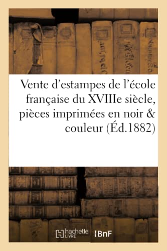 Stock image for Vente d'Estampes de l'cole Franaise Du Xviiie Sicle, Pices Imprimes En Noir Et En Couleur,: Eaux-Fortes Et Lithographies Modernes, Par Suite de . (Ga(c)Na(c)Ralita(c)S) (French Edition) for sale by Lucky's Textbooks