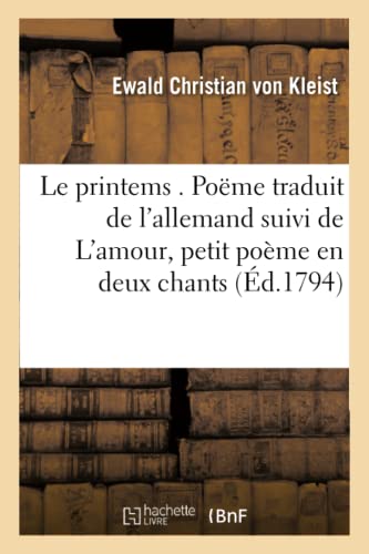 Imagen de archivo de Le Printems . Pome Traduit de l'Allemand de Mr. de Kleist Suivi de l'Amour, Petit Pome: En Deux Chants: Par Le Comte Henry de Brvannes, (Litterature) (French Edition) a la venta por Lucky's Textbooks