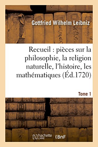 Stock image for Recueil de Diverses Pices Sur La Philosophie, La Religion Naturelle, l'Histoire, Tome 1: Les Mathmatiques, Etc. (Litterature) (French Edition) for sale by Lucky's Textbooks
