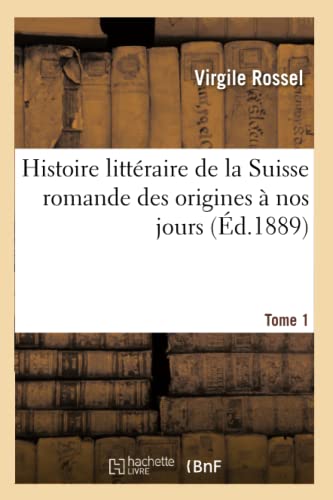 Stock image for Histoire Littraire de la Suisse Romande Des Origines  Nos Jours. Tome 1 (Litterature) (French Edition) for sale by Lucky's Textbooks