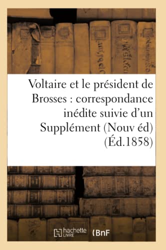 9782014449419: Voltaire et le prsident de Brosses : correspondance indite suivie d'un Supplment  la (Litterature)