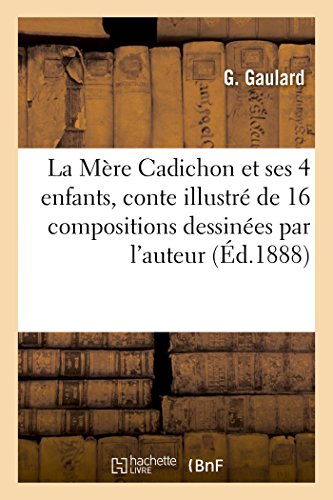 Beispielbild fr La Mre Cadichon Et Ses Quatre Enfants, Conte Illustr de 16 Compositions Dessines Par l'Auteur (Litterature) (French Edition) zum Verkauf von Lucky's Textbooks