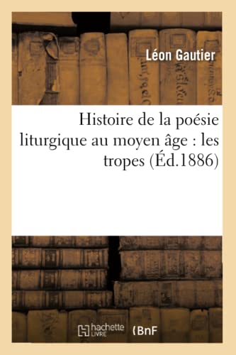 9782014453089: Histoire de la posie liturgique au moyen ge : les tropes (Littrature)