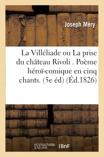 Beispielbild fr La Villliade Ou La Prise Du Chteau Rivoli . Pome Hro-Comique En Cinq Chants, 5e dition (Litterature) (French Edition) zum Verkauf von Lucky's Textbooks