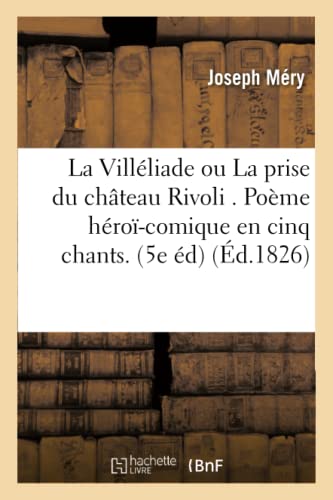 Stock image for La Villliade Ou La Prise Du Chteau Rivoli . Pome Hro-Comique En Cinq Chants, 5e dition (Litterature) (French Edition) for sale by Lucky's Textbooks