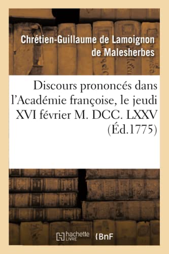 9782014456448: Discours prononcs dans l'Acadmie franoise, le jeudi XVI fvrier M. DCC. LXXV,  la rception: de M. de Lamoignon de Malesherbes (Litterature)